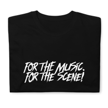 Load image into Gallery viewer, For the Music. For the Scene! tee
