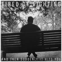 Load image into Gallery viewer, Tired of Fighting "And Then Suddenly It Hits You" [Vinyl] (Pre-Order)
