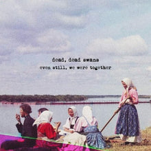 Load image into Gallery viewer, Dead, Dead Swans &quot;Even Still, We Were Together&quot; [CD]
